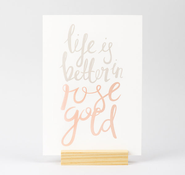 Life is better in rose gold quote print