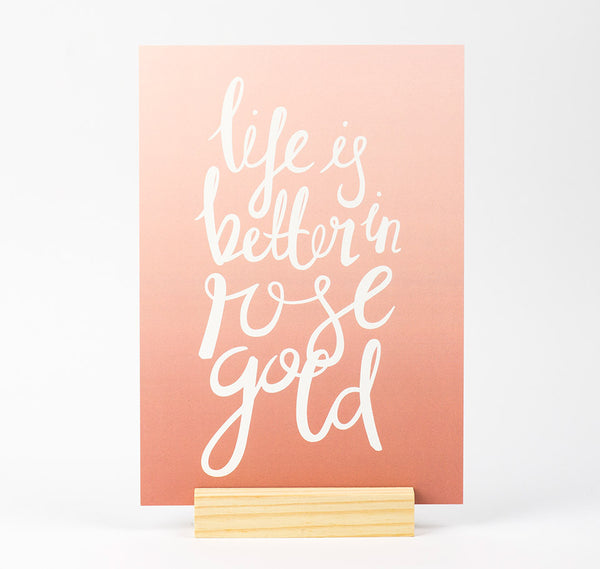Life is better in rose gold quote print