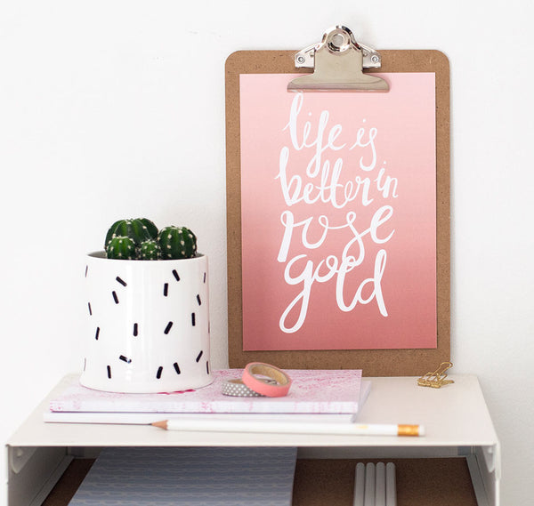 Life is better in rose gold quote print