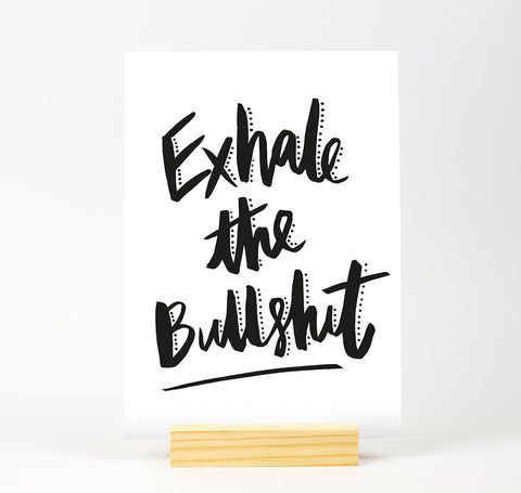 Exhale the bullshit B&W Print