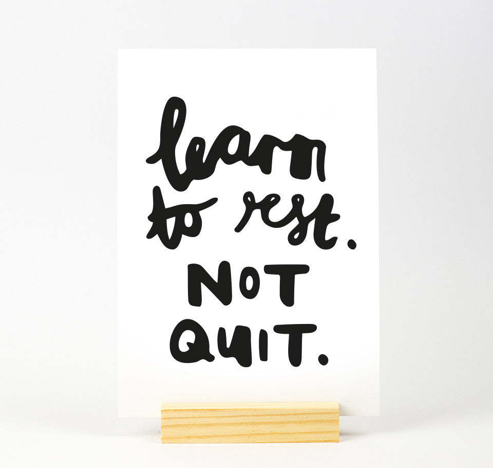 Learn to rest. Not quit. Quote print