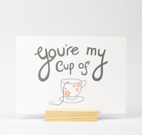 'You're My Cup Of Tea' A5 Print