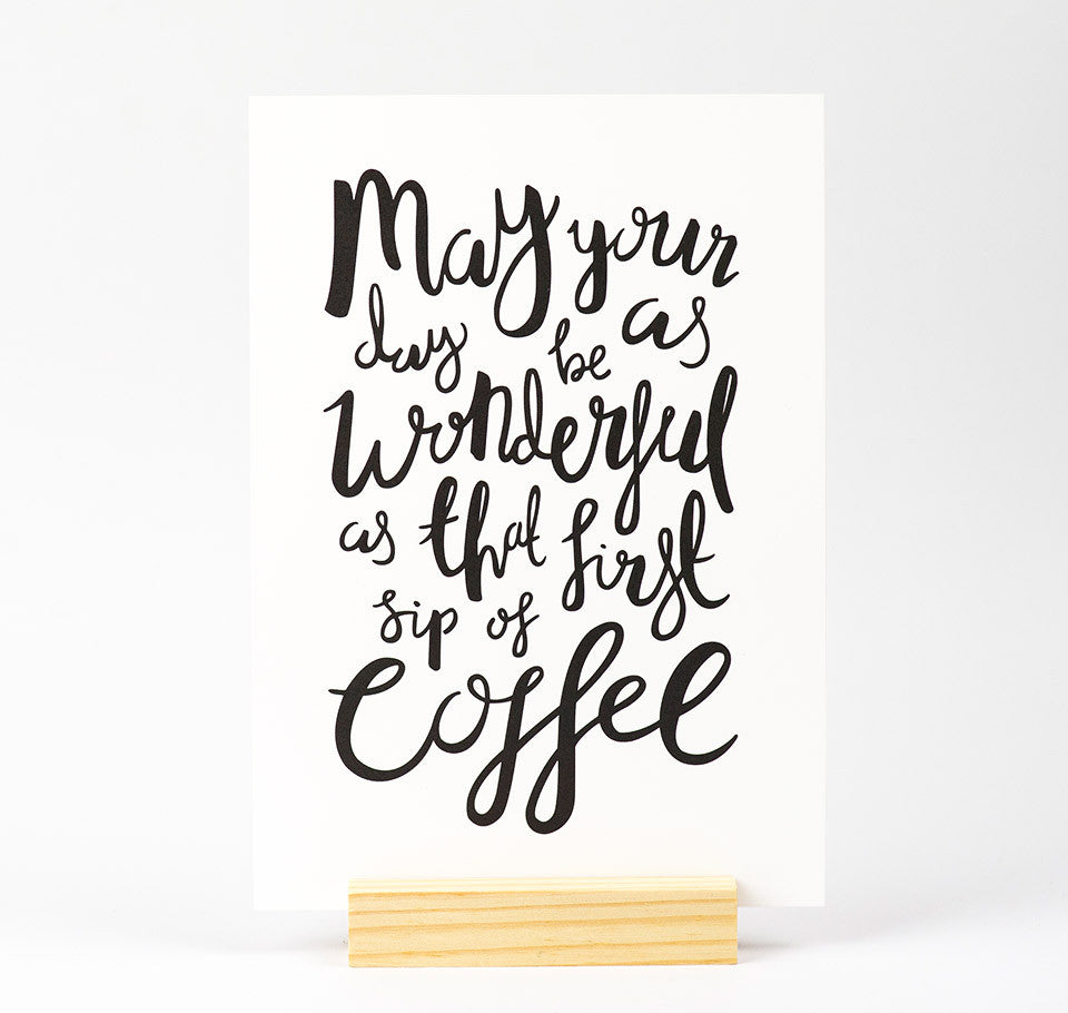 May your day be as wonderful as that first sip of coffee quote print