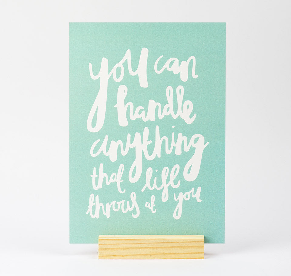 'You can handle anything that life throws at you' Colour A5 Print